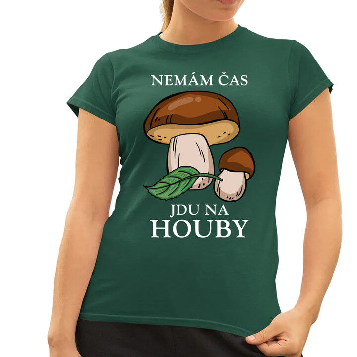 Nemám čas, jdu na houby  - dámské tričko s potiskem