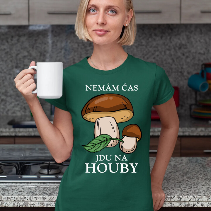 Nemám čas, jdu na houby  - dámské tričko s potiskem