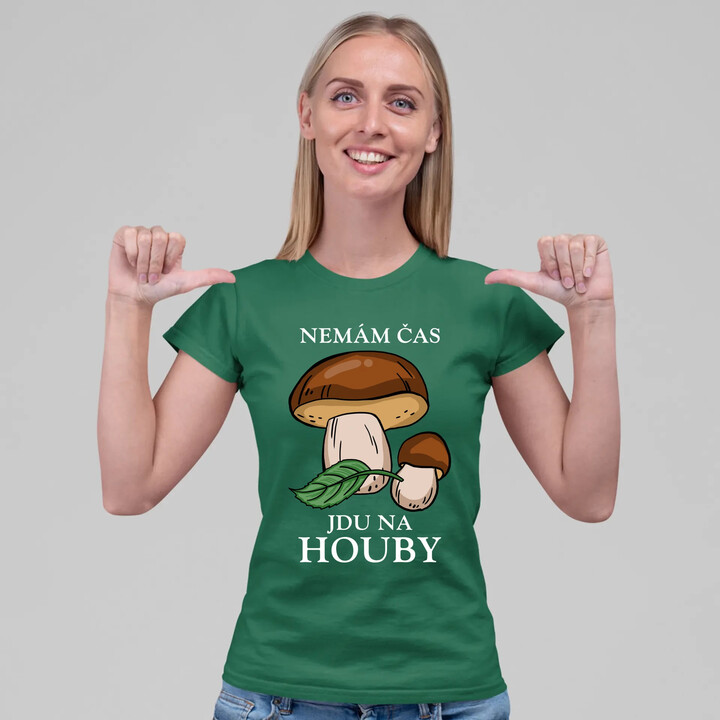 Nemám čas, jdu na houby  - dámské tričko s potiskem