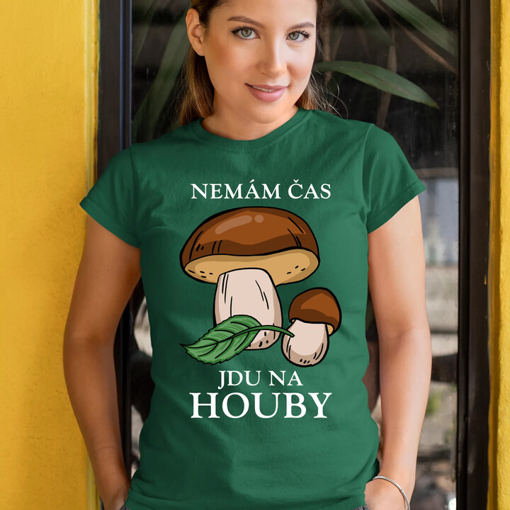 Nemám čas, jdu na houby  - dámské tričko s potiskem