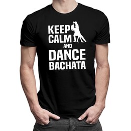 Keep calm and dance bachata - pánské tričko s potiskem
