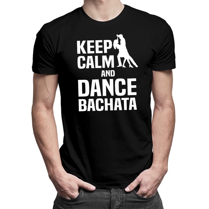 Keep calm and dance bachata - pánské tričko s potiskem