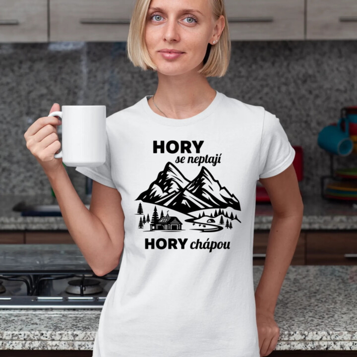 Hory se neptají, hory chápou  - dámské tričko s potiskem