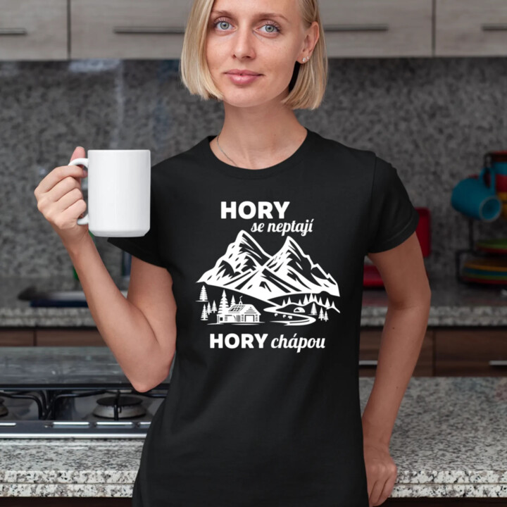 Hory se neptají, hory chápou  - dámské tričko s potiskem