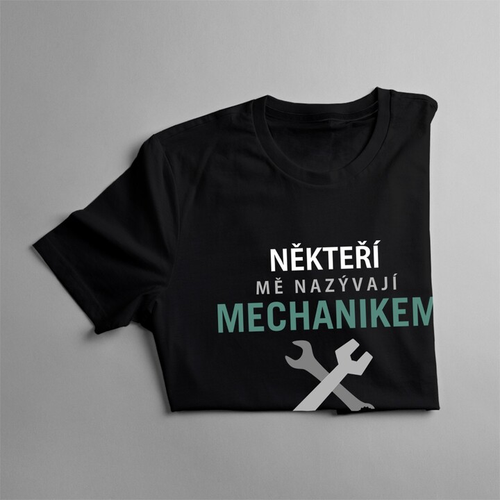 Někteří mě nazývají mechanikem - pánské tričko s potiskem