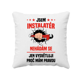 Jsem instalatér  - nehádám se - polštář s potiskem