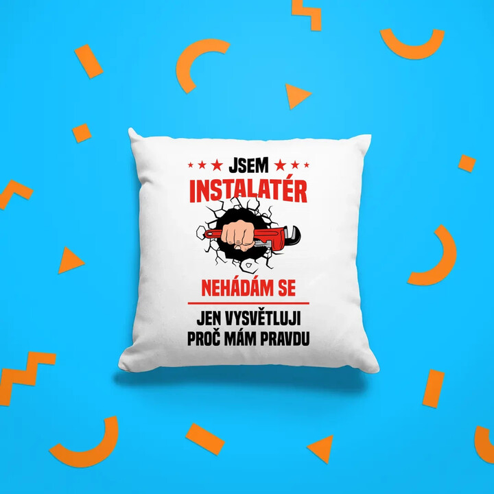 Jsem instalatér  - nehádám se - polštář s potiskem