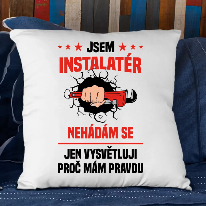 Jsem instalatér  - nehádám se - polštář s potiskem
