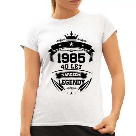 1985 Narození legendy 40 let - dámské tričko s potiskem