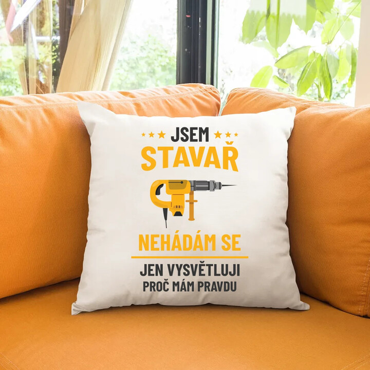 Jsem stavař - jen vysvětluji, proč mám pravdu - polštář s potiskem
