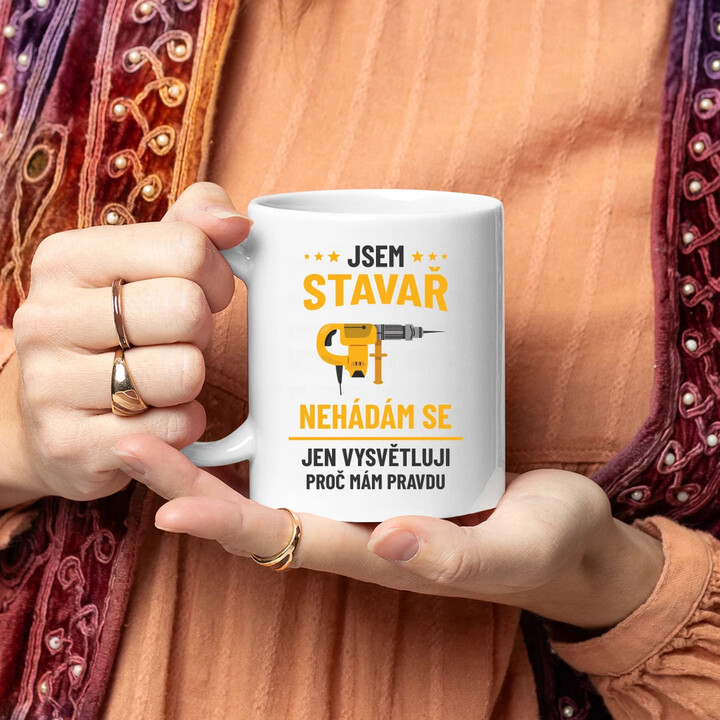 Jsem stavař - jen vysvětluji, proč mám pravdu - hrnek s potiskem