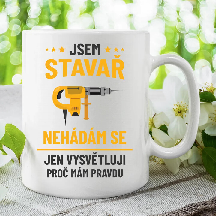 Jsem stavař - jen vysvětluji, proč mám pravdu - hrnek s potiskem