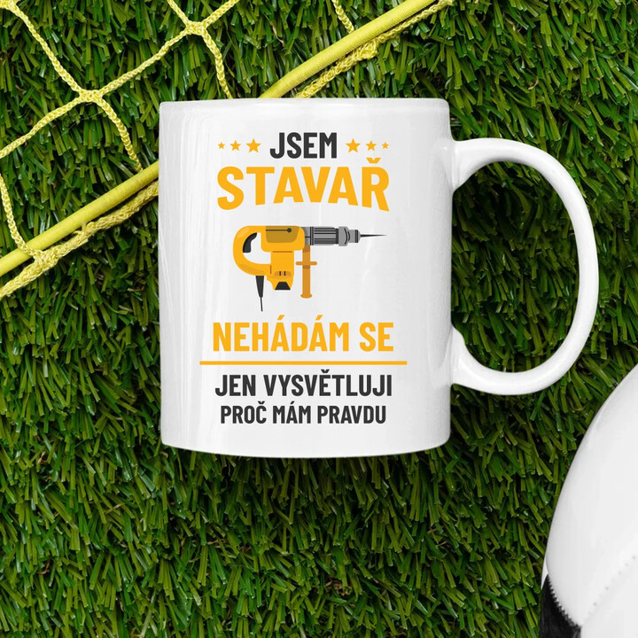 Jsem stavař - jen vysvětluji, proč mám pravdu - hrnek s potiskem