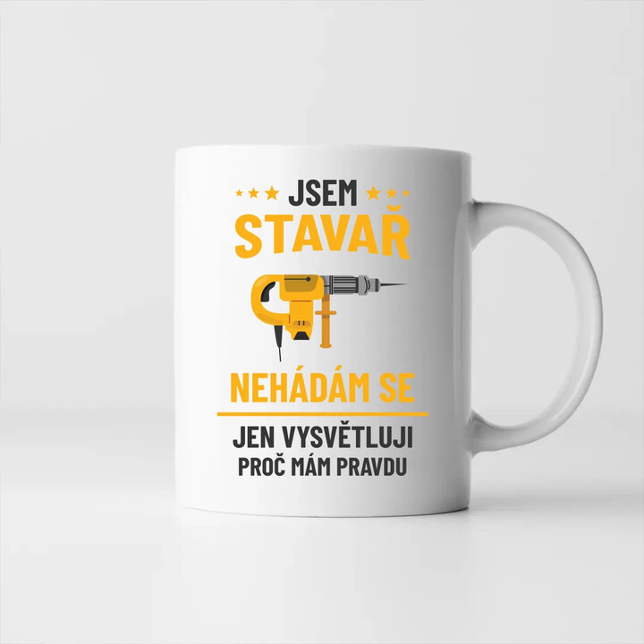 Jsem stavař - jen vysvětluji, proč mám pravdu - hrnek s potiskem