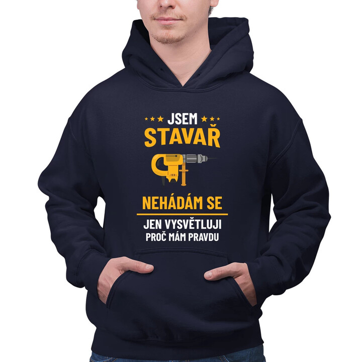 Jsem stavař - jen vysvětluji, proč mám pravdu - pánská mikina s potiskem