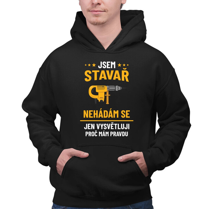 Jsem stavař - jen vysvětluji, proč mám pravdu - pánská mikina s potiskem