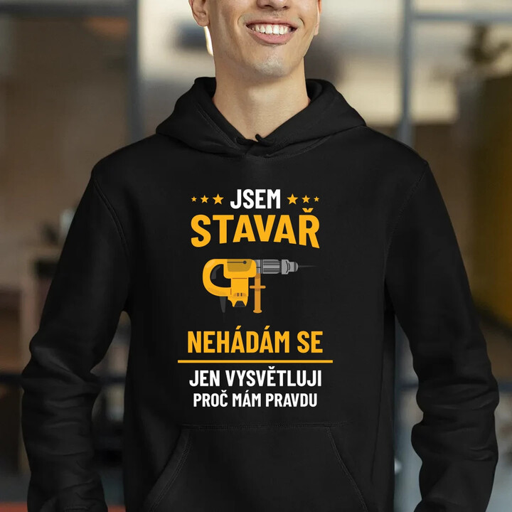 Jsem stavař - jen vysvětluji, proč mám pravdu - pánská mikina s potiskem