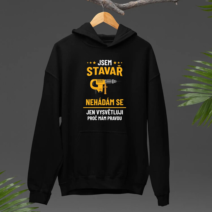 Jsem stavař - jen vysvětluji, proč mám pravdu - pánská mikina s potiskem