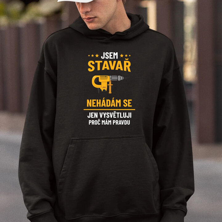 Jsem stavař - jen vysvětluji, proč mám pravdu - pánská mikina s potiskem