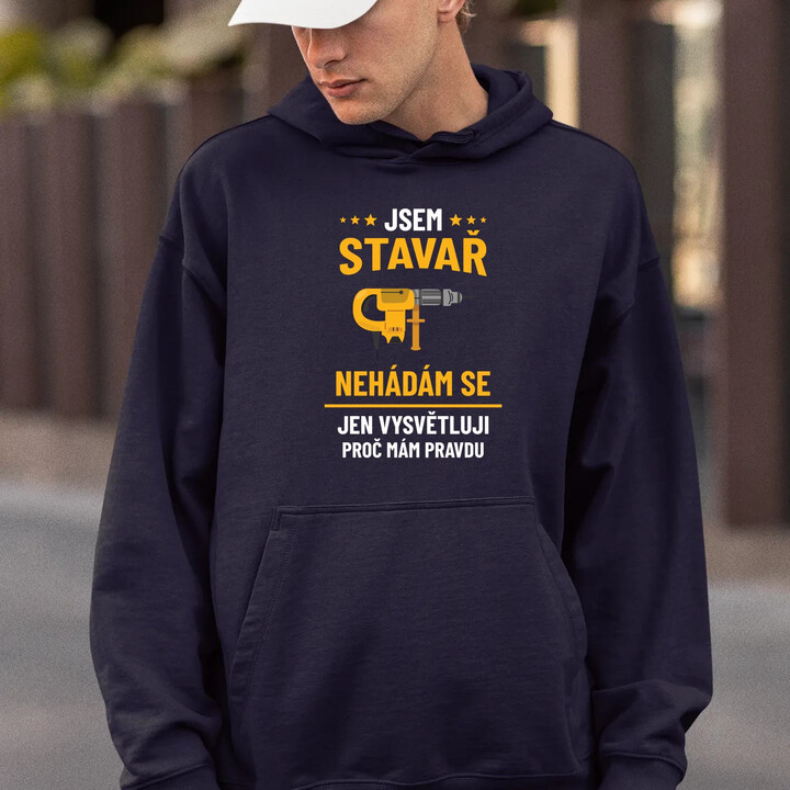 Jsem stavař - jen vysvětluji, proč mám pravdu - pánská mikina s potiskem