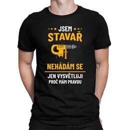Jsem stavař - jen vysvětluji, proč mám pravdu - pánské tričko s potiskem