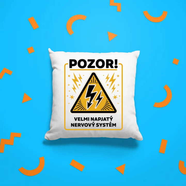 Pozor! Velmi napjatý nervový systém - polštář s potiskem