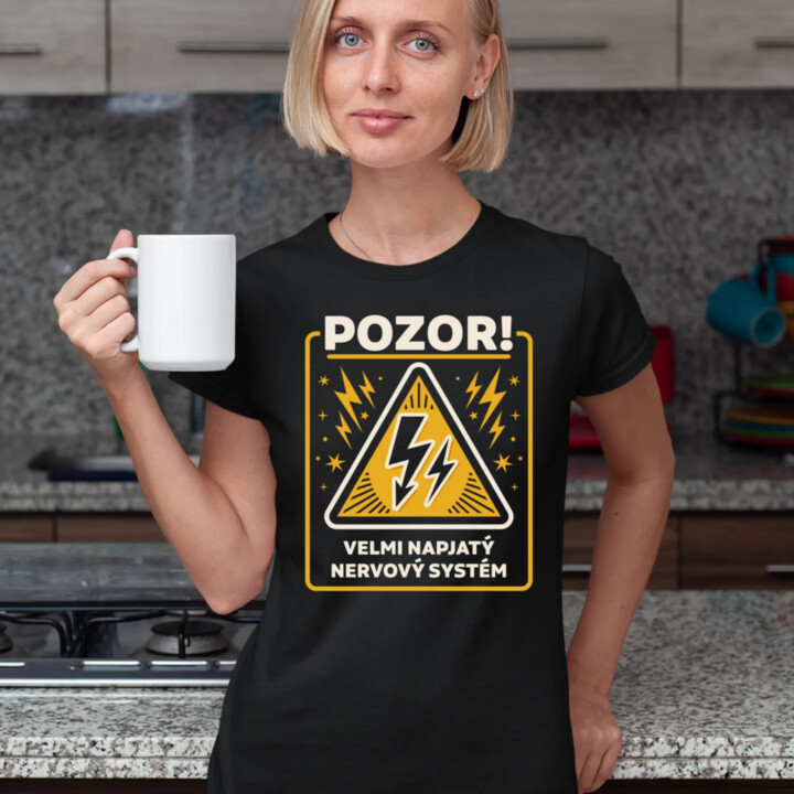 Pozor! Velmi napjatý nervový systém  - dámské tričko s potiskem