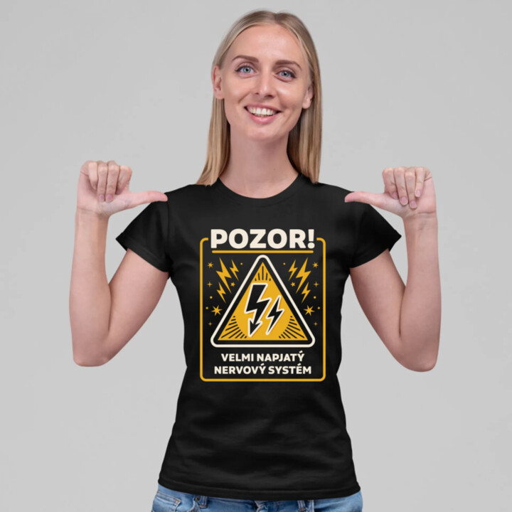 Pozor! Velmi napjatý nervový systém  - dámské tričko s potiskem