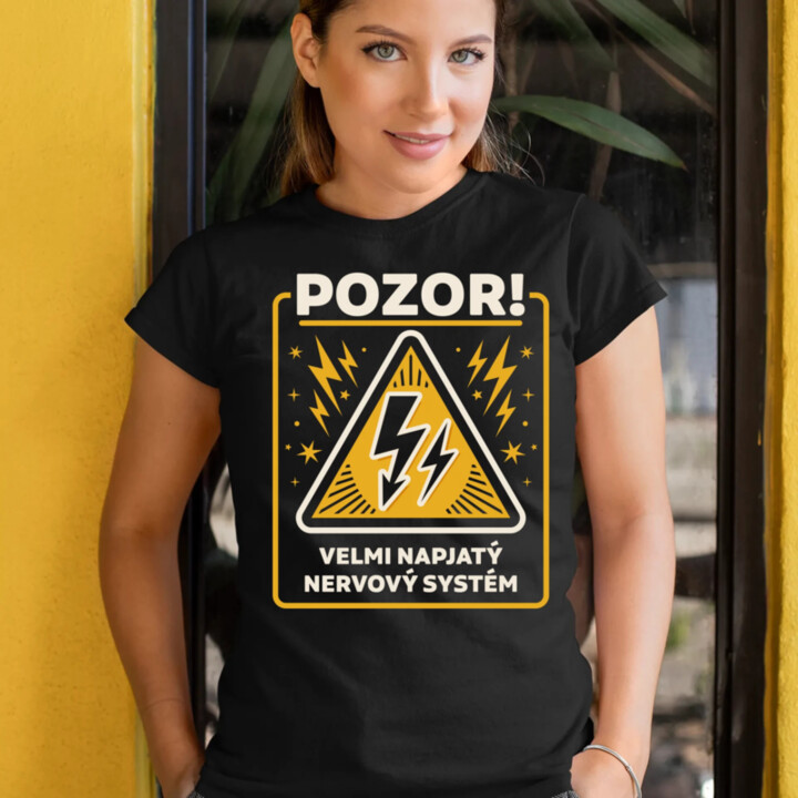 Pozor! Velmi napjatý nervový systém  - dámské tričko s potiskem