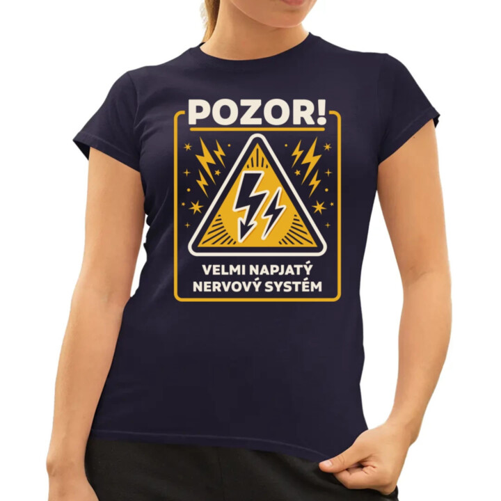 Pozor! Velmi napjatý nervový systém  - dámské tričko s potiskem