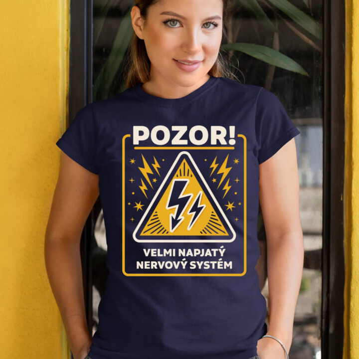 Pozor! Velmi napjatý nervový systém  - dámské tričko s potiskem