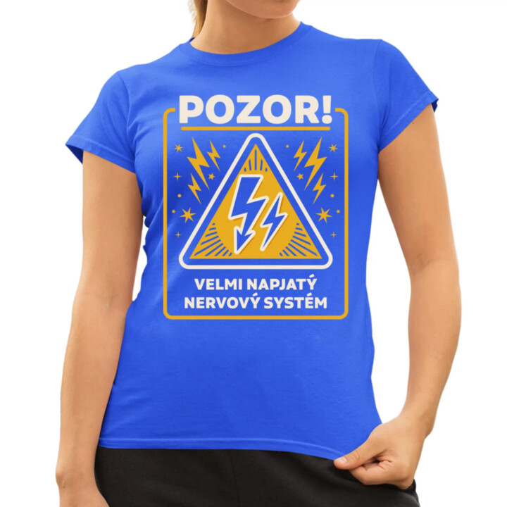 Pozor! Velmi napjatý nervový systém  - dámské tričko s potiskem