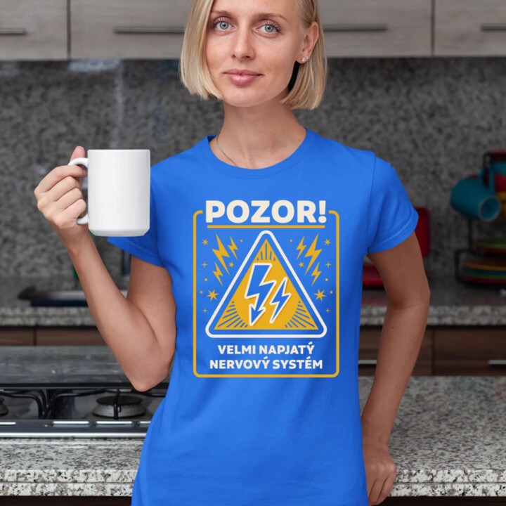 Pozor! Velmi napjatý nervový systém  - dámské tričko s potiskem