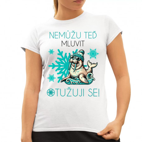 Nemůžu teď mluvit – otužuji se! - dámské tričko s potiskem