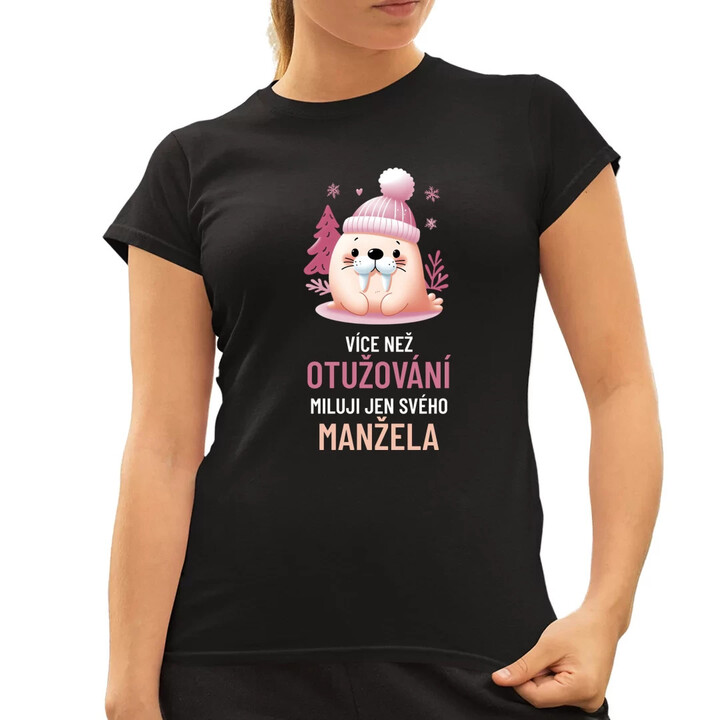 Více než otužování miluji jen svého manžela  - dámské tričko s potiskem