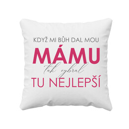 Když mi Bůh dal mou mámu, tak vybral tu nejlepší - polštář