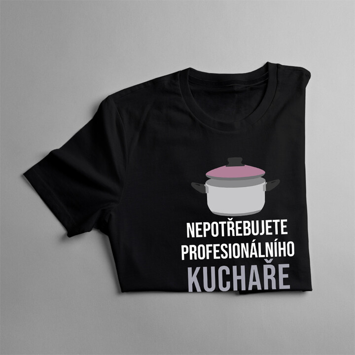 Nepotřebujete kuchaře - máma - dámské tričko s potiskem