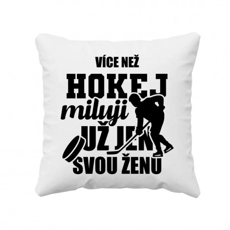 Více než hokej miluji už jen svou ženu - polštář s potiskem