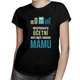 Nepotřebujete účetní - máma - dámské tričko s potiskem