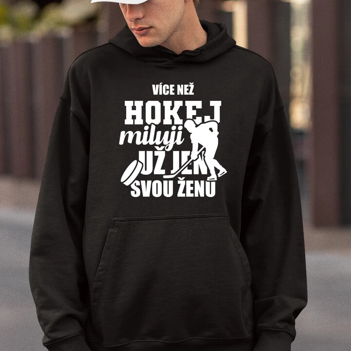 Více než hokej miluji už jen svou ženu - pánská mikina s potiskem