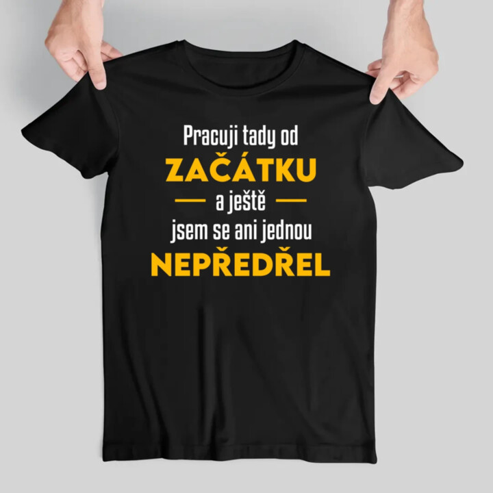 Pracuji tady od začátku - pánské tričko s potiskem