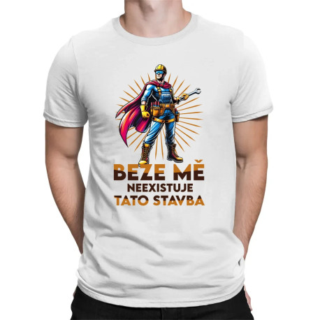 Beze mě neexistuje tato stavba - pánské tričko s potiskem