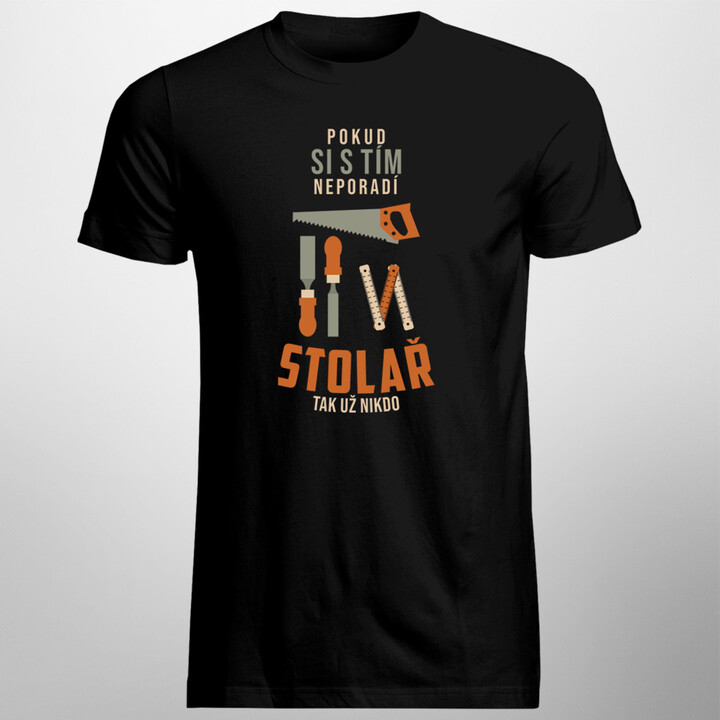 Pokud si s tím neporadí stolař tak už nikdo - pánské tričko s potiskem