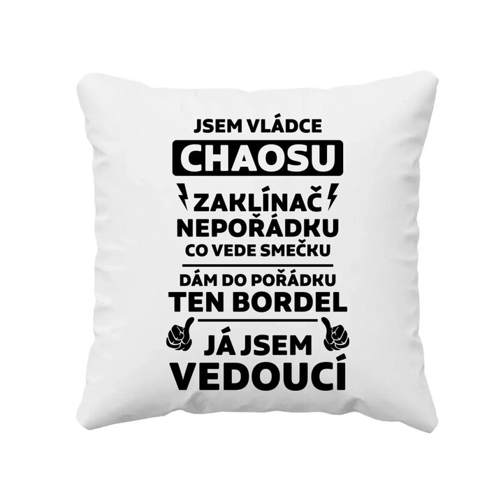Jsem vládce chaosu  - já jsem vedoucí - polštář s potiskem