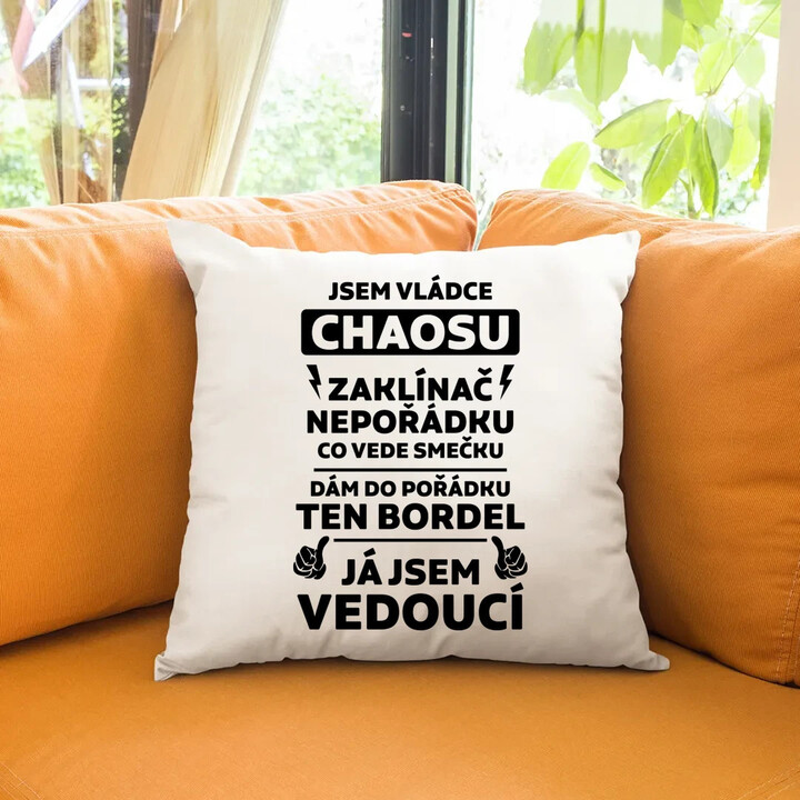 Jsem vládce chaosu  - já jsem vedoucí - polštář s potiskem