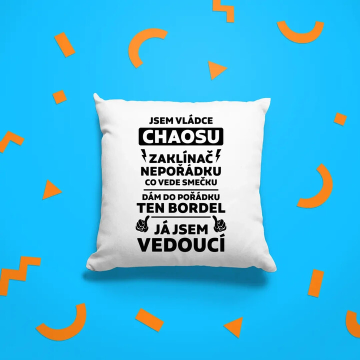 Jsem vládce chaosu  - já jsem vedoucí - polštář s potiskem