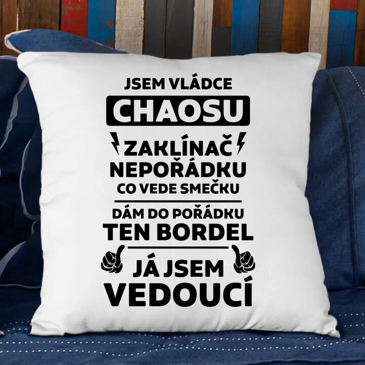 Jsem vládce chaosu  - já jsem vedoucí - polštář s potiskem