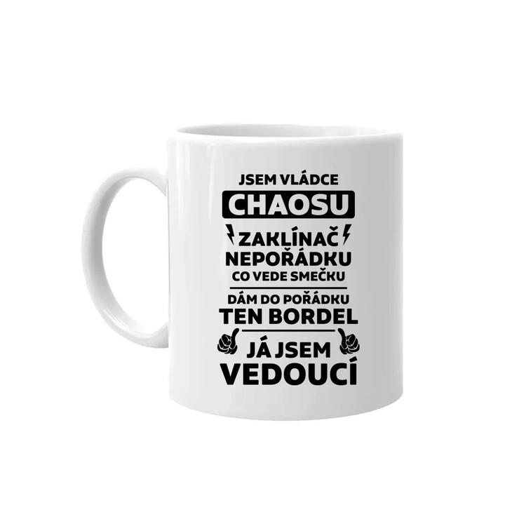 Jsem vládce chaosu  - já jsem vedoucí - hrnek s potiskem