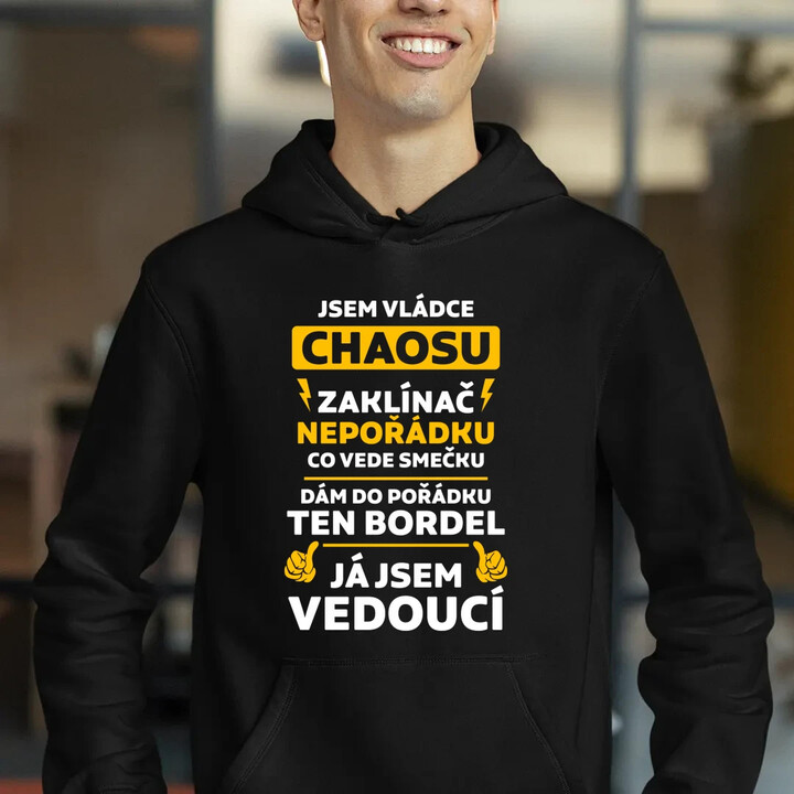 Jsem vládce chaosu  - já jsem vedoucí - pánská mikina s potiskem