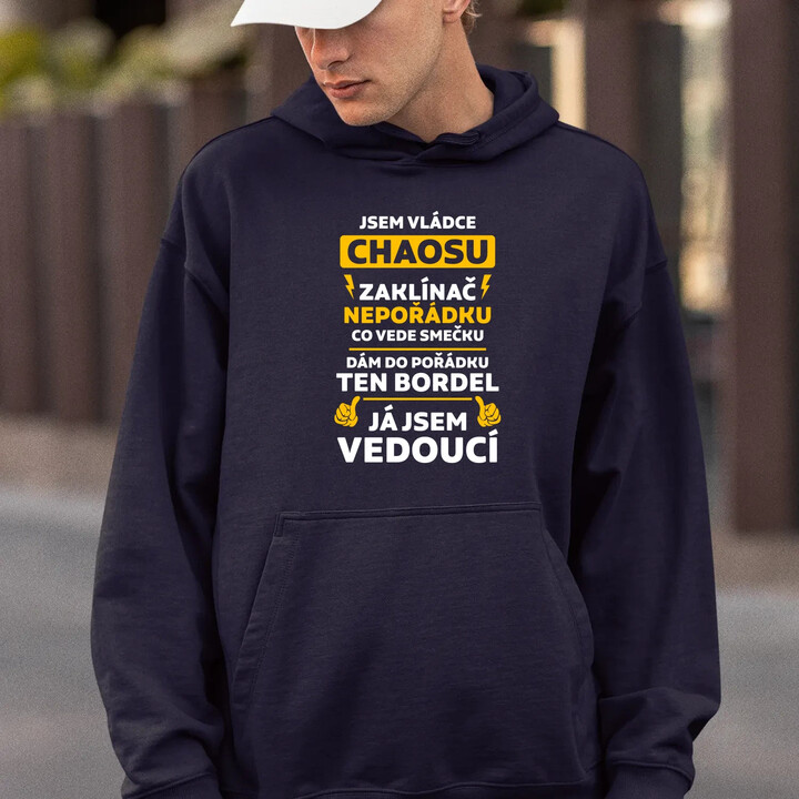 Jsem vládce chaosu  - já jsem vedoucí - pánská mikina s potiskem